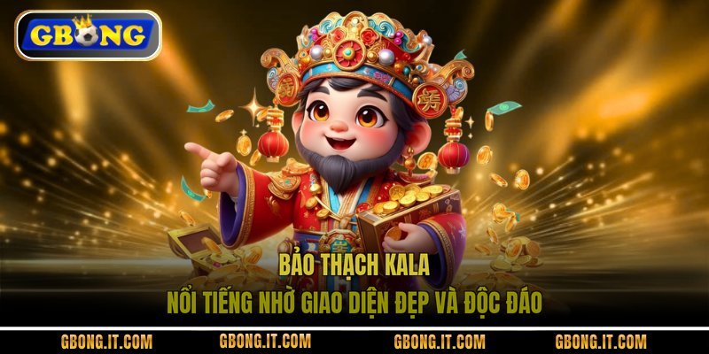 Bảo Thạch Kala nổi tiếng nhờ giao diện đẹp và độc đáo