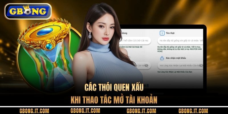 Các thói quen xấu khi thao tác mở tài khoản