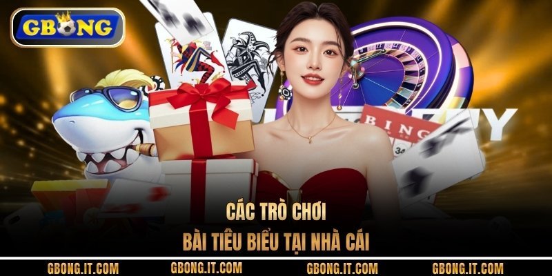 Các trò chơi bài tiêu biểu tại nhà cái
