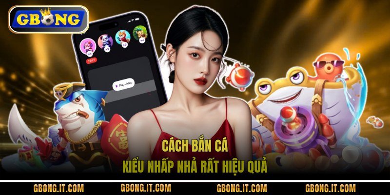 Cách bắn cá kiểu nhấp nhả rất hiệu quả