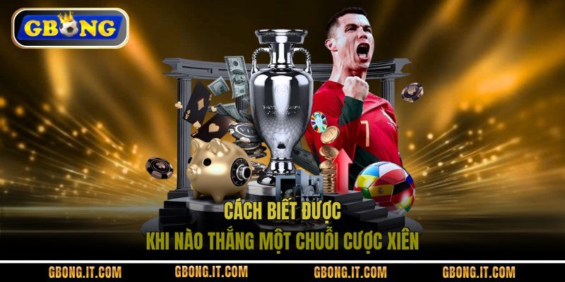 Cách biết được khi nào thắng một chuỗi cược xiên