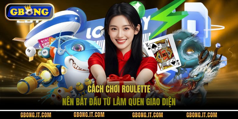Cách chơi Roulette nên bắt đầu từ làm quen giao diện