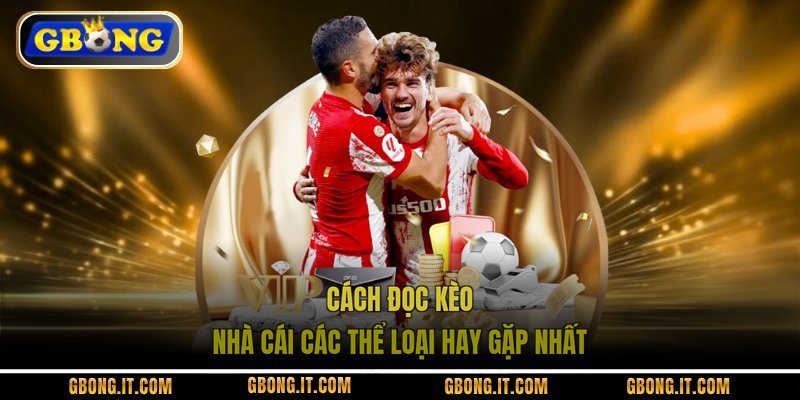 Cách đọc kèo nhà cái các thể loại hay gặp nhất