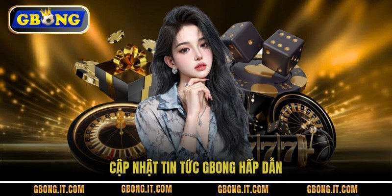 Cập nhật tin tức GBONG hấp dẫn