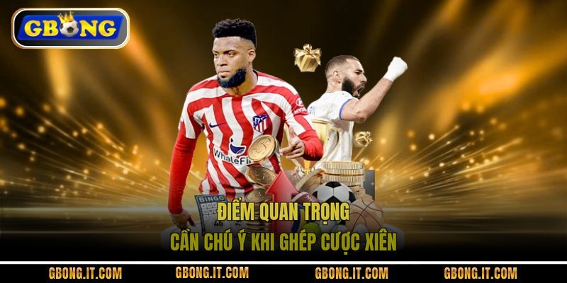 Điểm quan trọng cần chú ý khi ghép cược xiên
