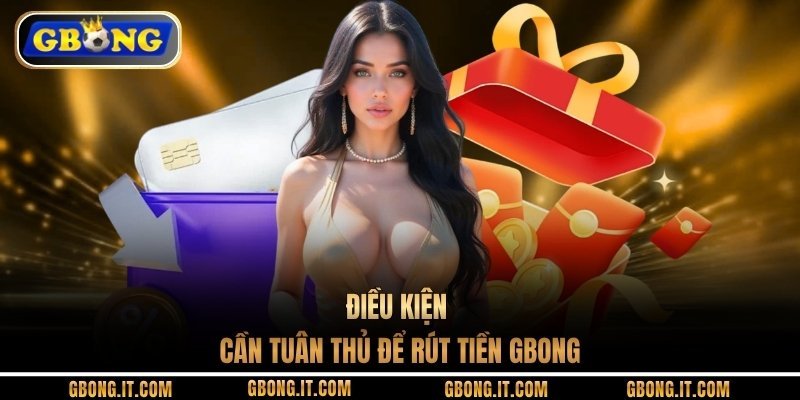 Điều kiện cần tuân thủ để rút tiền GBONG