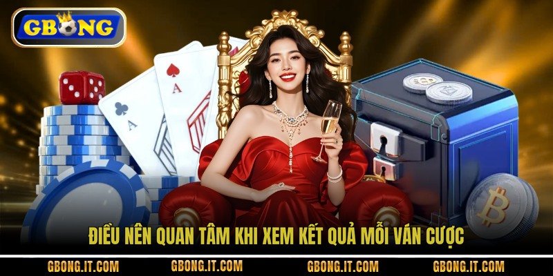 Điều nên quan tâm khi xem kết quả mỗi ván cược
