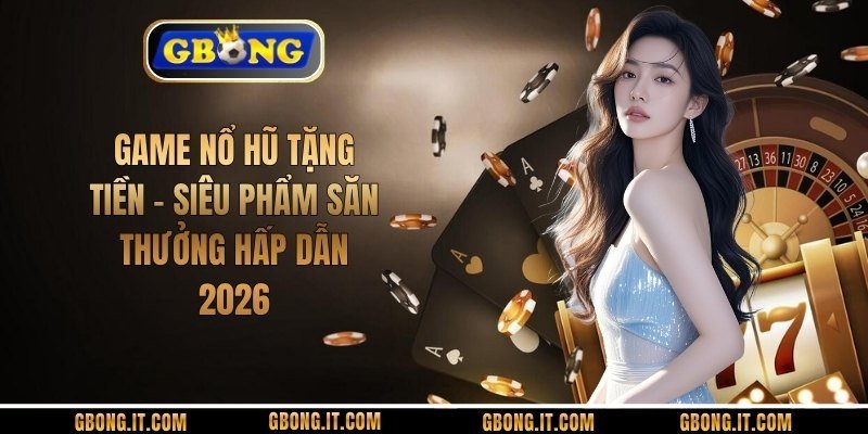 Game Nổ Hũ Tặng Tiền