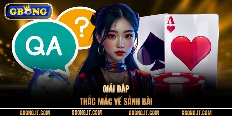 Giải đáp thắc mắc về sảnh bài