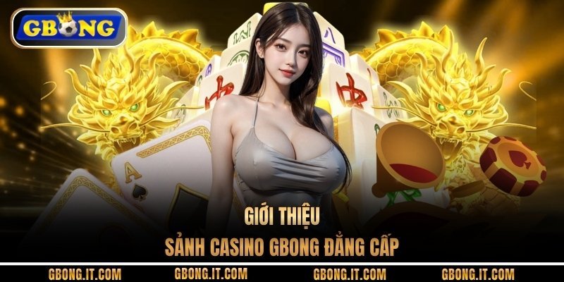 Giới thiệu sảnh Casino GBONG đẳng cấp