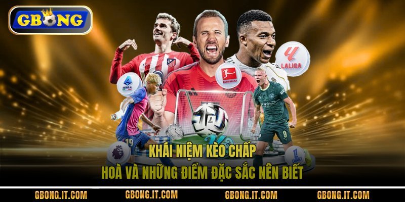 Khái niệm kèo chấp hoà và những điểm đặc sắc nên biết
