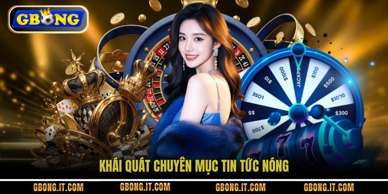 Khái quát chuyên mục tin tức nóng