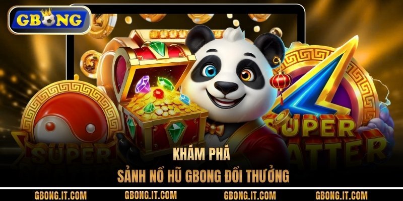 Khám phá sảnh nổ hũ GBONG đổi thưởng