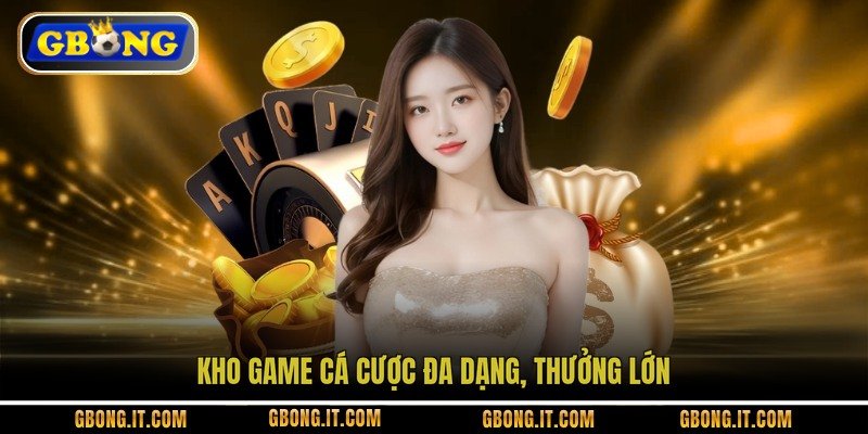 Kho game cá cược đa dạng, thưởng lớn