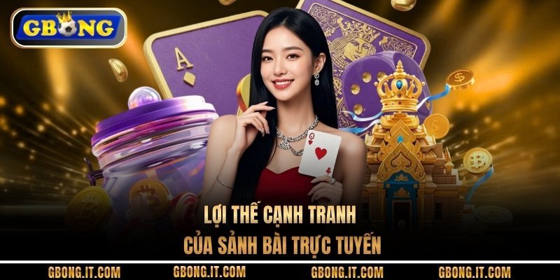 Lợi thế cạnh tranh của sảnh bài trực tuyến