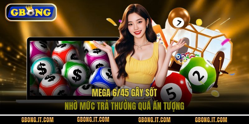 Mega 6/45 gây sốt nhờ mức trả thưởng quá ấn tượng