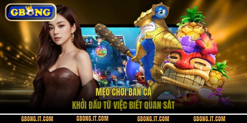Mẹo chơi bắn cá khởi đầu từ việc biết quan sát