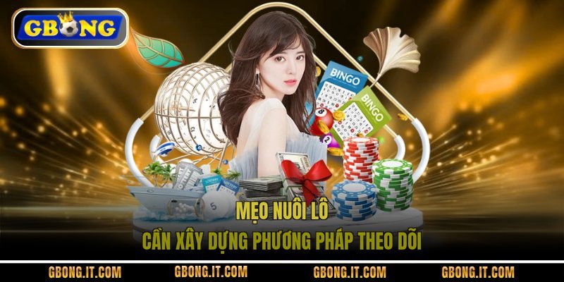 Mẹo nuôi lô cần xây dựng phương pháp theo dõi