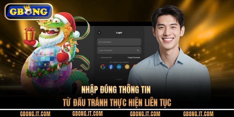 Nhập đúng thông tin từ đầu tránh thực hiện liên tục
