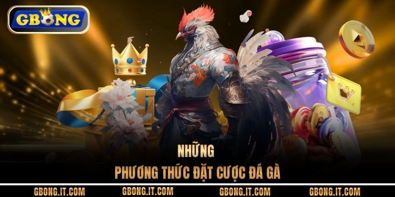 Những phương thức đặt cược đá gà