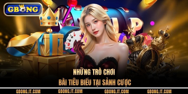 Những trò chơi bài tiêu biểu tại sảnh cược