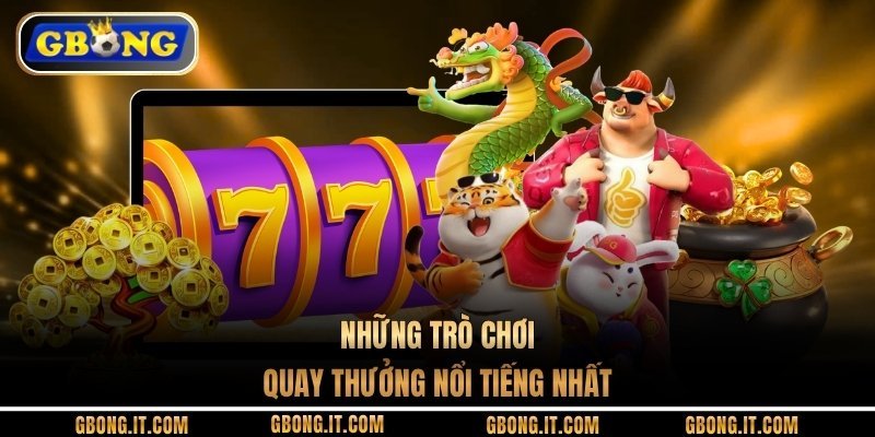 Những trò chơi quay thưởng nổi tiếng nhất
