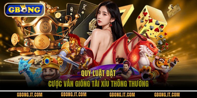 Quy luật đặt cược vẫn giống tài xỉu thông thường