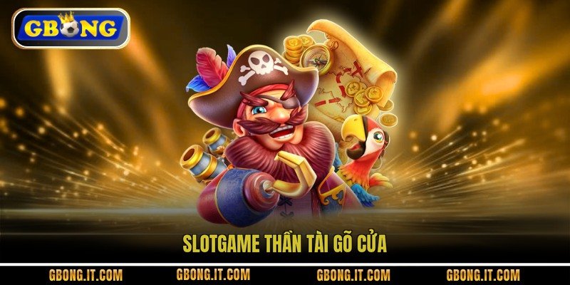 Slotgame Thần Tài Gõ Cửa