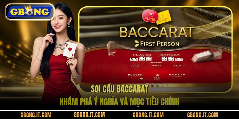 Soi cầu Baccarat khám phá ý nghĩa và mục tiêu chính