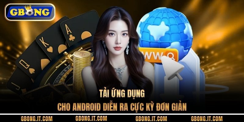 Tải ứng dụng cho Android diễn ra cực kỳ đơn giản