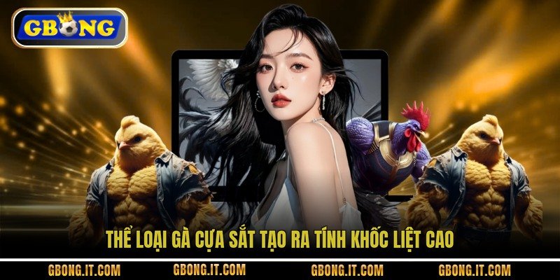 Thể loại gà cựa sắt tạo ra tính khốc liệt cao