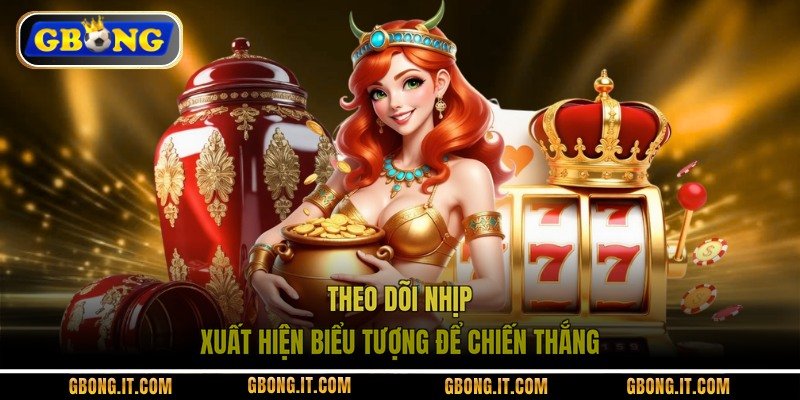 Theo dõi nhịp xuất hiện biểu tượng để chiến thắng