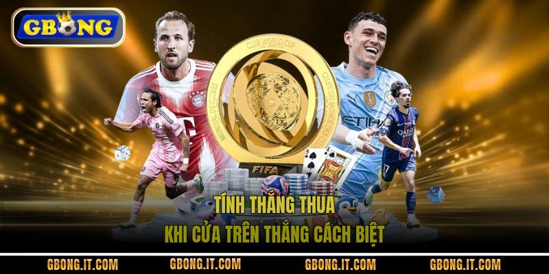Tính thắng thua khi cửa trên thắng cách biệt