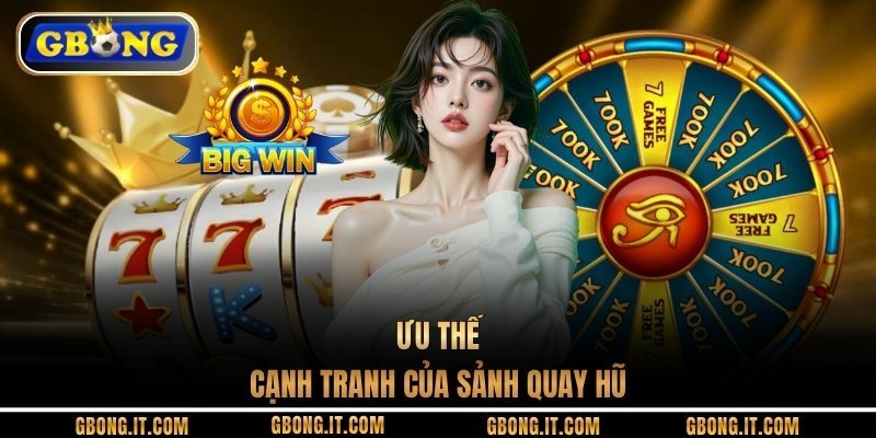 Ưu thế cạnh tranh của sảnh quay hũ