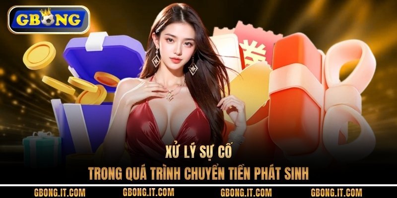 Xử lý sự cố trong quá trình chuyển tiền phát sinh